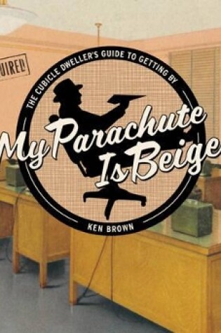Cover of My Parachute is Beige: Cubicle Dwelle