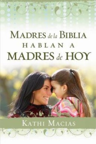 Cover of Madres de la Biblia Hablan a Madres de Hoy