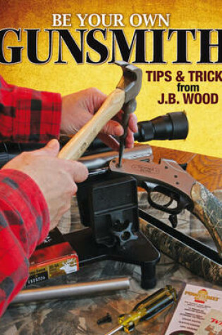 Cover of Be Your Own Gunsmith