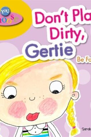 Cover of You Choose!: Don't Play Dirty, Gertie Be Fair