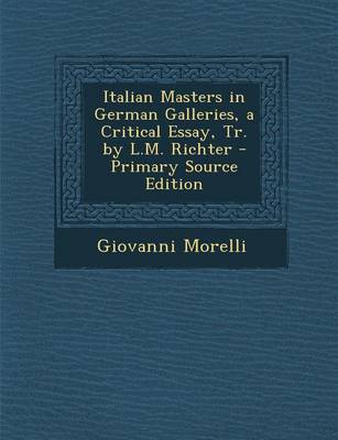 Book cover for Italian Masters in German Galleries, a Critical Essay, Tr. by L.M. Richter - Primary Source Edition