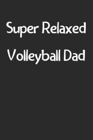 Cover of Super Relaxed Volleyball Dad