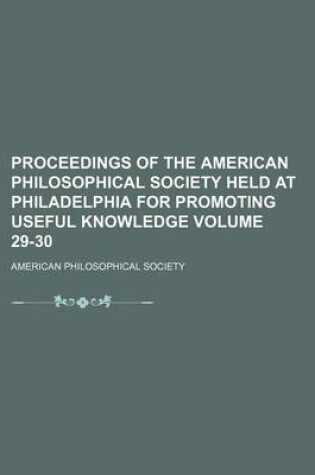 Cover of Proceedings of the American Philosophical Society Held at Philadelphia for Promoting Useful Knowledge Volume 29-30