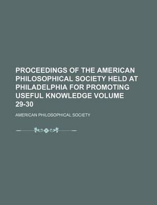 Book cover for Proceedings of the American Philosophical Society Held at Philadelphia for Promoting Useful Knowledge Volume 29-30