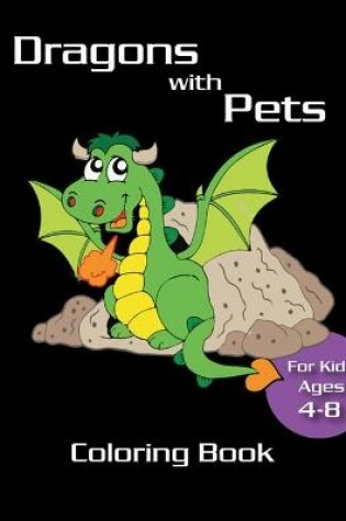 Cover of Dragons with Pets Coloring Book for kids ages 4-8