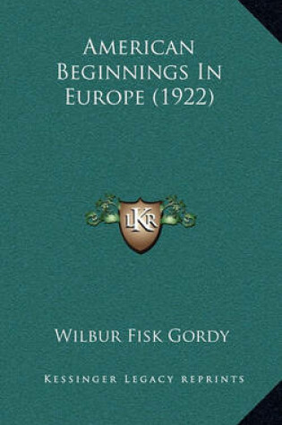 Cover of American Beginnings in Europe (1922)