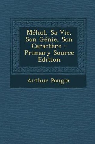 Cover of Mehul, Sa Vie, Son Genie, Son Caractere - Primary Source Edition