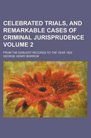 Cover of Celebrated Trials, and Remarkable Cases of Criminal Jurisprudence; From the Earliest Records to the Year 1825 Volume 2