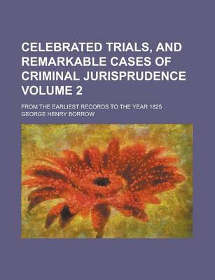 Book cover for Celebrated Trials, and Remarkable Cases of Criminal Jurisprudence; From the Earliest Records to the Year 1825 Volume 2