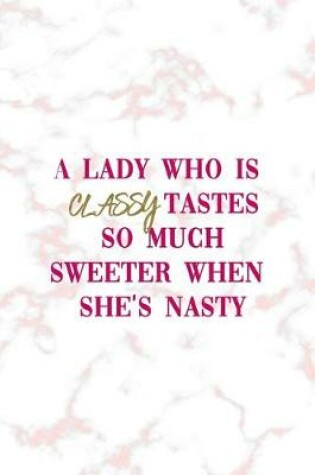 Cover of A Lady Who Is Classy Tastes So Much Sweeter When She's Nasty