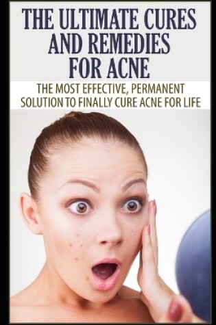 Cover of The Ultimate Cures and Remedies For Acne