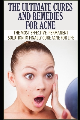 Book cover for The Ultimate Cures and Remedies For Acne