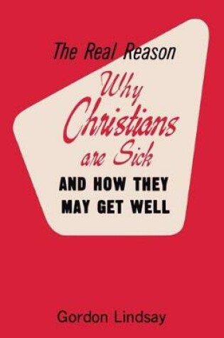 Cover of The Real Reason Why Christians Are Sick and How They May Get Well
