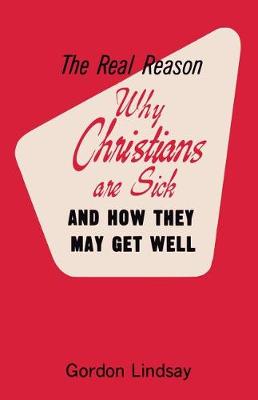 Book cover for The Real Reason Why Christians Are Sick and How They May Get Well