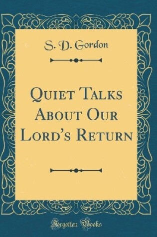 Cover of Quiet Talks about Our Lord's Return (Classic Reprint)