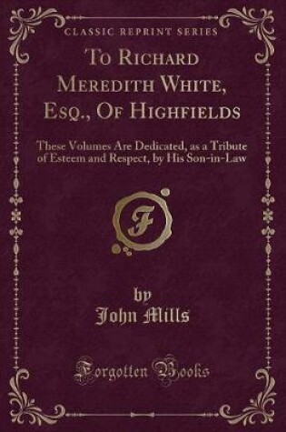 Cover of To Richard Meredith White, Esq., of Highfields