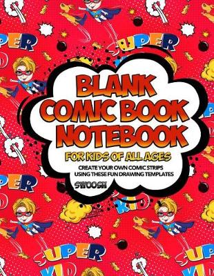Book cover for Blank Comic Book Notebook For Kids Of All Ages Create Your Own Comic Strips Using These Fun Drawing Templates SWOOSH