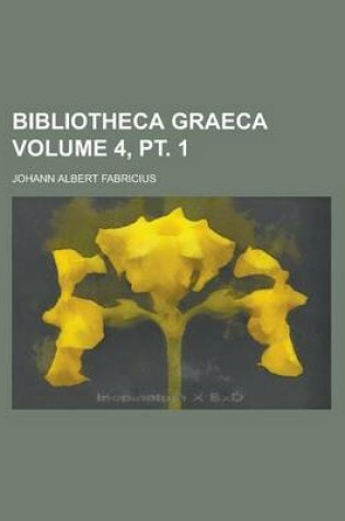 Cover of Bibliotheca Graeca Volume 4, PT. 1
