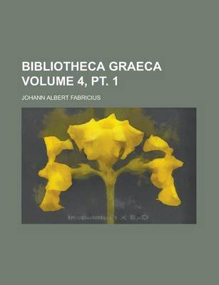 Book cover for Bibliotheca Graeca Volume 4, PT. 1