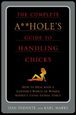 Cover of The Complete A**hole's Guide to Handling Chicks