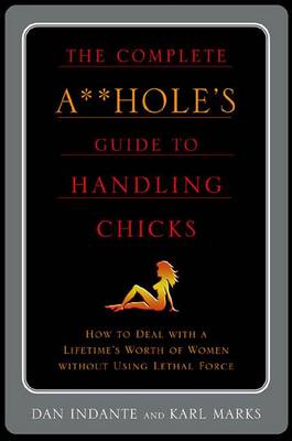 Book cover for The Complete A**hole's Guide to Handling Chicks