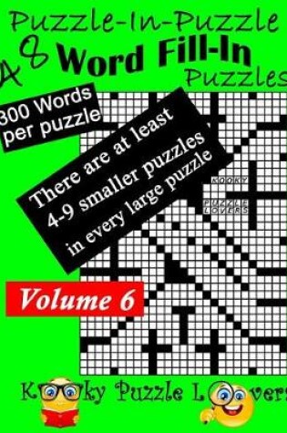 Cover of Puzzle-in-Puzzle Word Fill-In, Volume 6, Over 300 words per puzzle