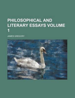 Book cover for Philosophical and Literary Essays Volume 1