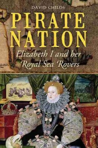 Cover of Pirate Nation: Elizabeth I and Her Royal Sea Rovers