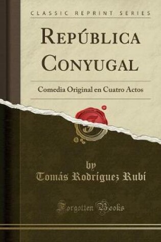 Cover of República Conyugal: Comedia Original en Cuatro Actos (Classic Reprint)