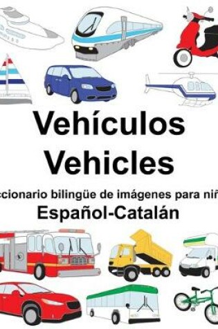 Cover of Español-Catalán Vehículos/Vehicles Diccionario bilingüe de imágenes para niños