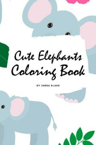 Cover of Cute Elephants Coloring Book for Children (6x9 Coloring Book / Activity Book)