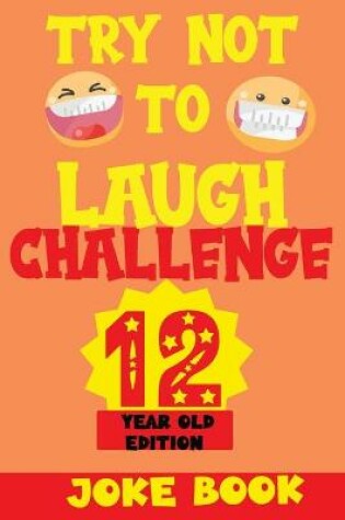 Cover of Try Not to Laugh Challenge 12 Year Old Edition