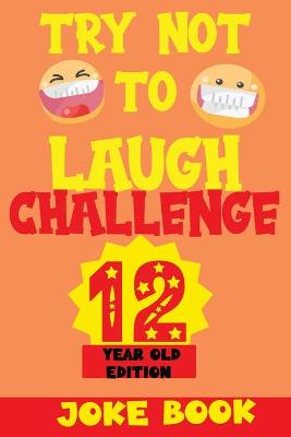 Cover of Try Not to Laugh Challenge 12 Year Old Edition