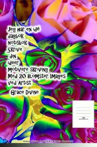 Cover of Jeg har en idé dagbok notisbok Skrive din ideer motivere skriving Med 20 Blomster Images ved Artist Grace Divine