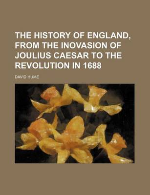 Book cover for The History of England, from the Inovasion of Joulius Caesar to the Revolution in 1688