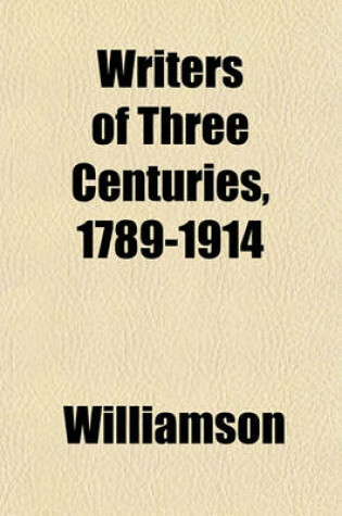 Cover of Writers of Three Centuries, 1789-1914