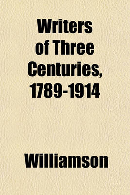 Book cover for Writers of Three Centuries, 1789-1914