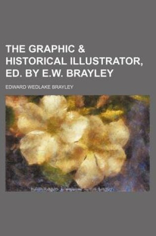 Cover of The Graphic & Historical Illustrator, Ed. by E.W. Brayley