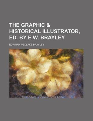 Book cover for The Graphic & Historical Illustrator, Ed. by E.W. Brayley