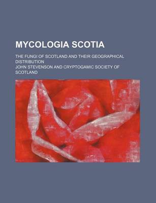 Book cover for Mycologia Scotia; The Fungi of Scotland and Their Geographical Distribution