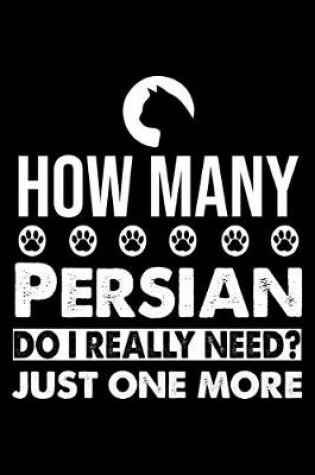Cover of How Many Persian Do I Really Need? Just One More