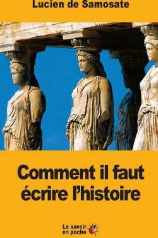 Cover of Comment il faut ecrire l'histoire