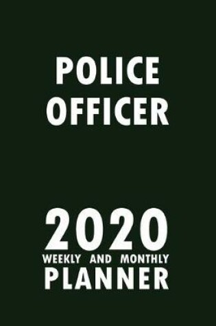 Cover of Police Officer 2020 Weekly and Monthly Planner