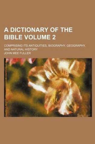 Cover of A Dictionary of the Bible Volume 2; Comprising Its Antiquities, Biography, Geography, and Natural History