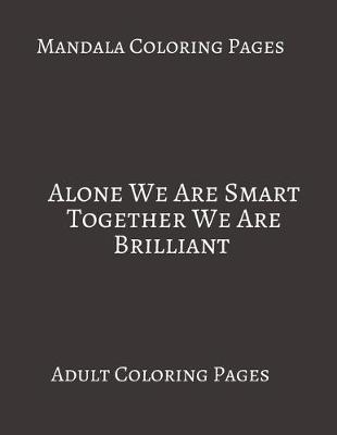 Book cover for Mandala Coloring Pages Alone We Are Smart Together We Are Brilliant