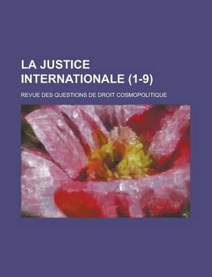 Book cover for La Justice Internationale (1-9 ); Revue Des Questions de Droit Cosmopolitique