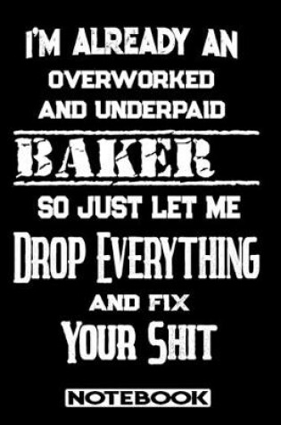 Cover of I'm Already An Overworked And Underpaid Baker. So Just Let Me Drop Everything And Fix Your Shit!