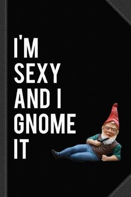 Book cover for I'm Sexy and I Gnome It Journal Notebook