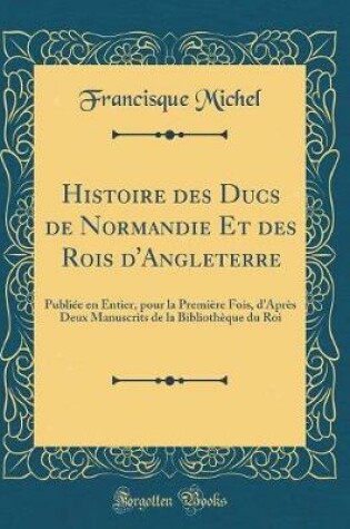 Cover of Histoire Des Ducs de Normandie Et Des Rois d'Angleterre