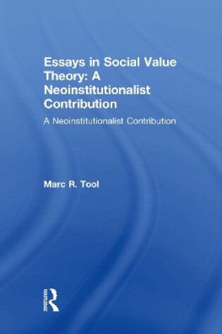 Cover of Essays in Social Value Theory: A Neoinstitutionalist Contribution